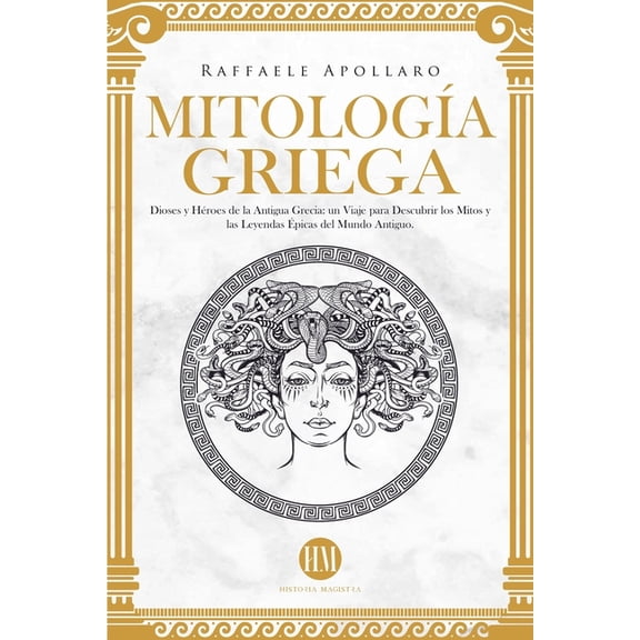 Atlas de MitologÃa: Mitos y Leyendas del MitologÃa Griega: Dioses y Héroes de la Antigua Grecia. Un Viaje para Descubrir los Mitos y las Leyendas Ãpicas del Mund, (Paperback)