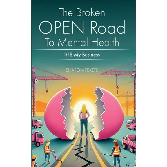 The Broken OPEN Road to Mental Health It IS My Business, (Paperback)