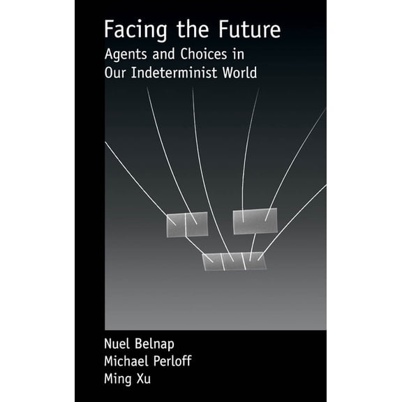 Facing the Future: Agents and Choices in Our Indeterminist World, (Hardcover)