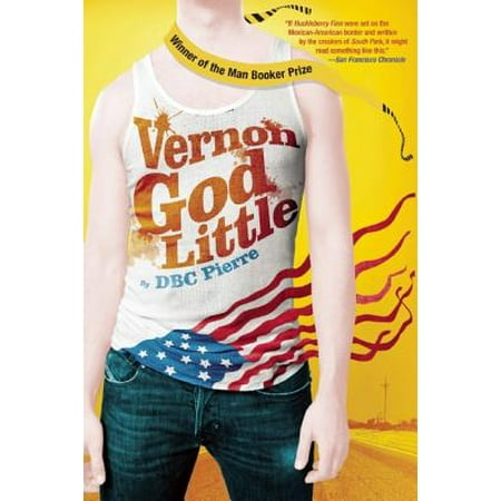 Vernon God Little : A 21st Century Comedy in the Presence of (Best Crime Novels 21st Century)
