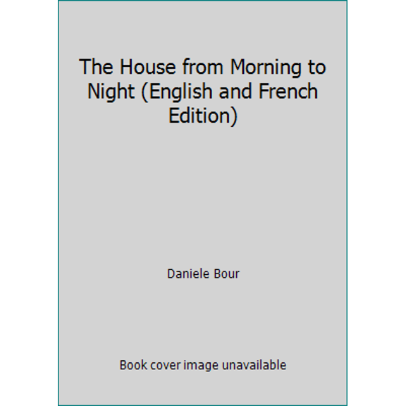 Pre-Owned The House from Morning to Night (English and French Edition) (Hardcover) 0916291014 9780916291013