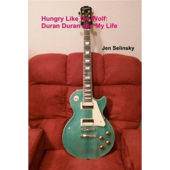 Hungry Like the Wolf: Duran Duran and My Life