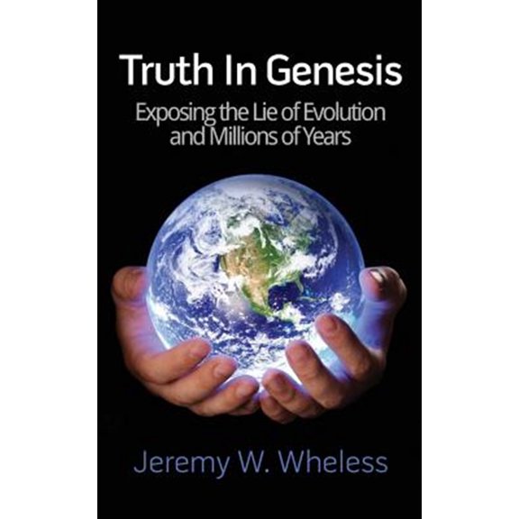 Pre-Owned Truth In Genesis: Exposing the Lie of Evolution and Millions of Years (Paperback)