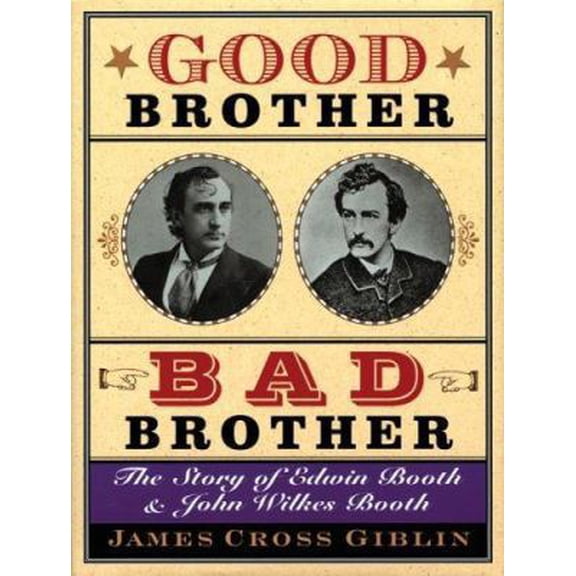 Pre-Owned Good Brother, Bad Brother: The Story of Edwin Booth and John Wilkes Booth (Hardcover) 0618096426 9780618096428