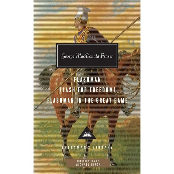 Everyman's Library Contemporary Classics Flashman, Flash for Freedom!, Flashman in the Great Game: Introduction by Michael Dirda, (Hardcover)