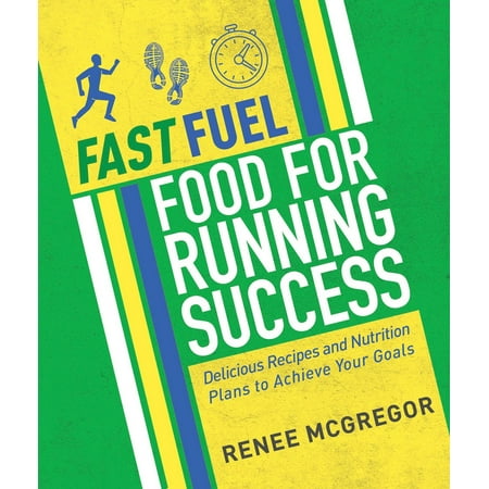Fast Fuel: Food for Running Success : Delicious Recipes and Nutrition Plans to Achieve Your (Best Way To Keep Your Computer Running Fast)