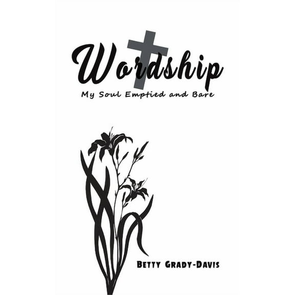 Wordship: My Soul Emptied and Bare, (Hardcover)