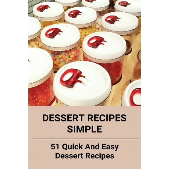 Dessert Recipes Simple : 51 Quick And Easy Dessert Recipes: Superfood Bars Recipe (Paperback)