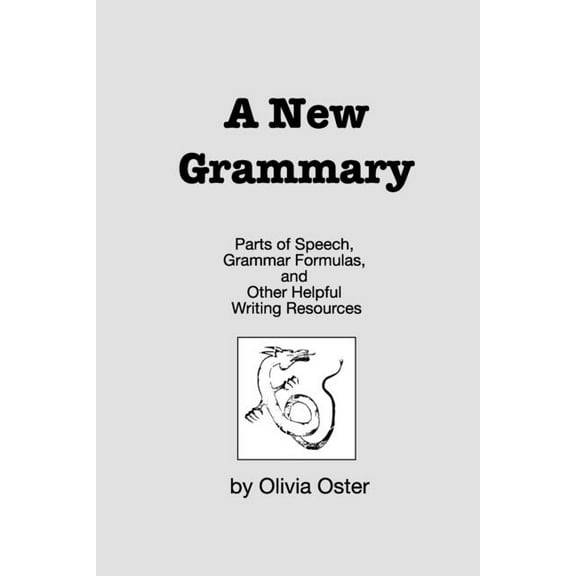 A New Grammary: Parts of Speech, Grammar Formulas, and Other Helpful Writing Resources, (Paperback)