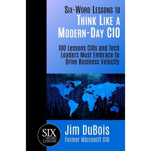 Pre-Owned Six-Word Lessons to Think Like a Modern-Day CIO: 100 Lessons CIOs and Tech Leaders Must Embrace to Drive Business Velocity (Paperback) 1933750650 9781933750651