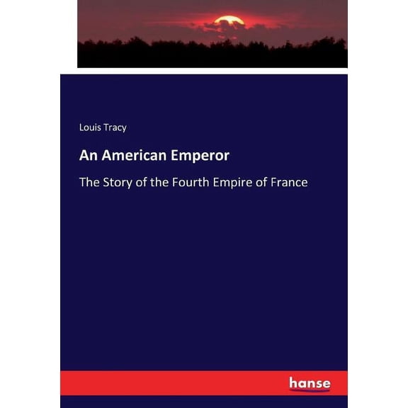 An American Emperor: The Story of the Fourth Empire of France, (Paperback)
