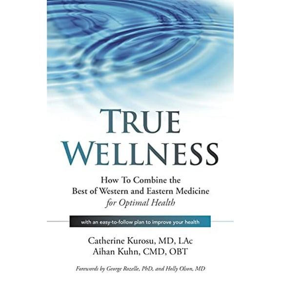 Pre-Owned True Wellness: How to Combine the Best of Western and Eastern Medicine for Optimal Health, 9781594396304, 1594396302, Paperback, 1 edition