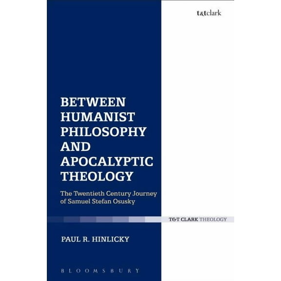 Between Humanist Philosophy and Apocalyptic Theology: The Twentieth Century Sojourn of Samuel Stefan Osusky, (Hardcover)