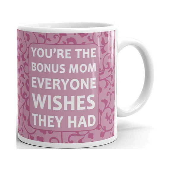 You're The Bonus Mom Everyone Wishes Coffee Tea Ceramic Mug Office Work Cup Gift