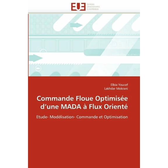 Omn.Univ.Europ.: Commande Floue Optimisée D Une Mada À Flux Orienté (Paperback)
