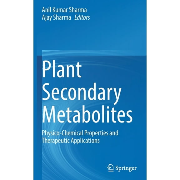 Plant Secondary Metabolites: Physico-Chemical Properties and Therapeutic Applications, (Hardcover)