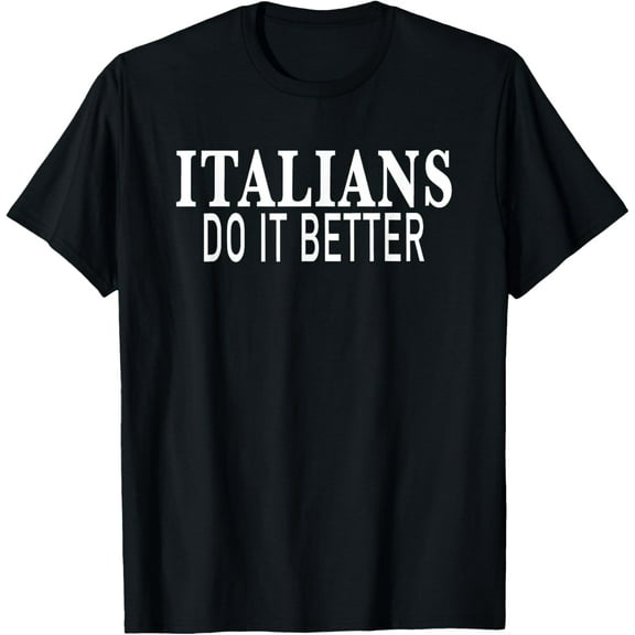 Italians make it better T-Shirt