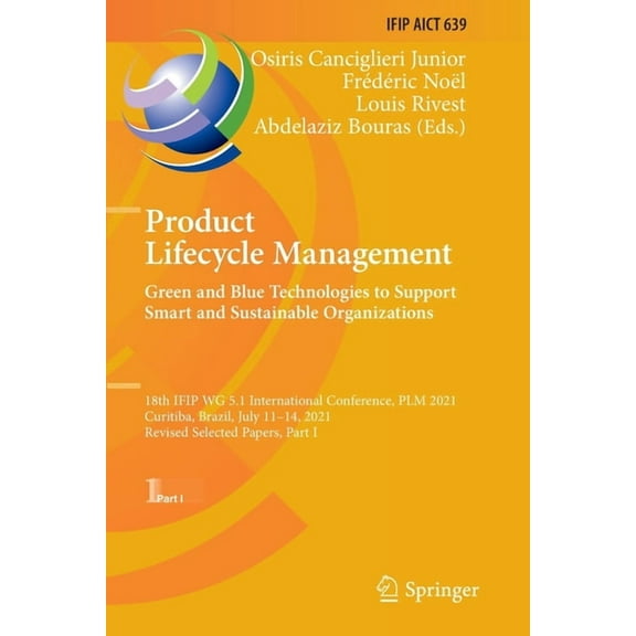 IFIP Advances in Information and Communi Product Lifecycle Management. Green and Blue Technologies to Support Smart and Sustainable Organizations: 18th Ifip Wg 5, Book 639, (Paperback)