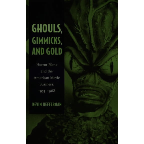 Ghouls, Gimmicks, and Gold: Horror Films and the American Movie Business, 1953-1968, (Hardcover)