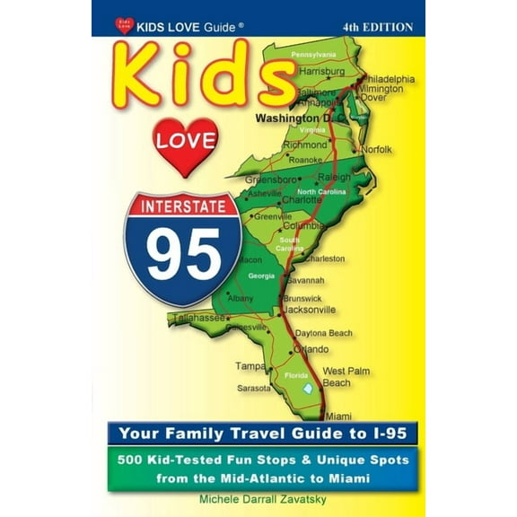 Kids Love Travel Guides KIDS LOVE I-95, 4th Edition: Your Family Travel Guide to I-95. 500 Kid-Tested Fun Stops & Unique Spots from the Mid-, (Paperback)
