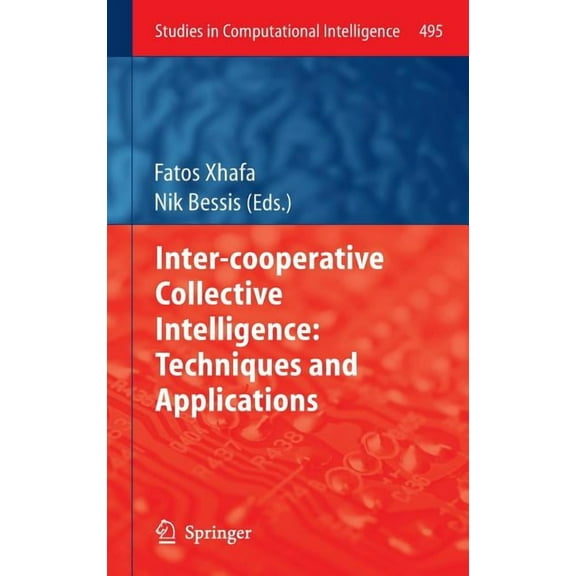 Studies in Computational Intelligence Inter-Cooperative Collective Intelligence: Techniques and Applications, Book 495, (Hardcover)