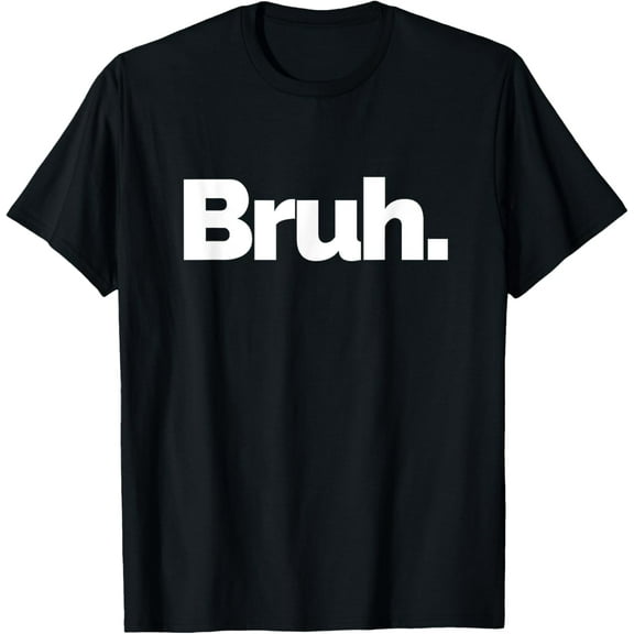 That Says Bruh T-Shirt