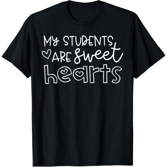 My Students Are Sweet Hearts School Teacher Valentine's Day T-Shirt Shirts