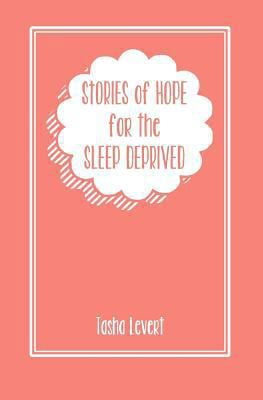 Stories of Hope for the Sleep Deprived (Paperback) by Tasha LeVert