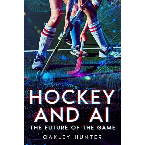 Hockey and AI: The Future of the Game, (Paperback)