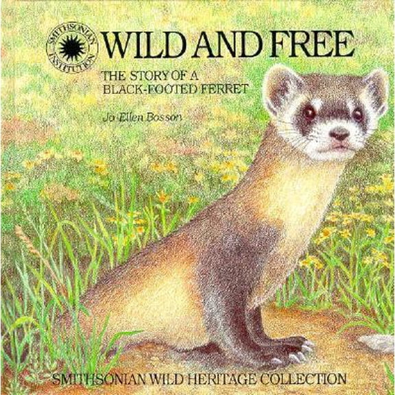 Pre-Owned Wild and Free: The Story of a Black-Footed Ferret (Smithsonian Wild Heritage Collection) (Hardcover) 0924483687 9780924483684