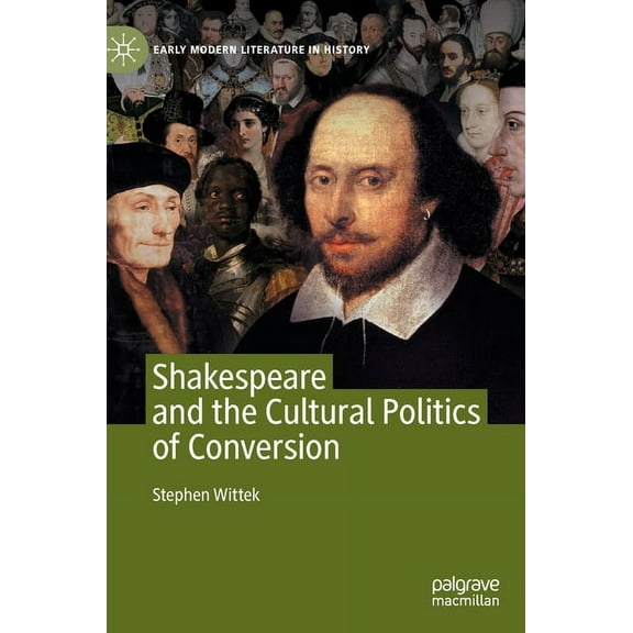Early Modern Literature in History Shakespeare and the Cultural Politics of Conversion, (Hardcover)