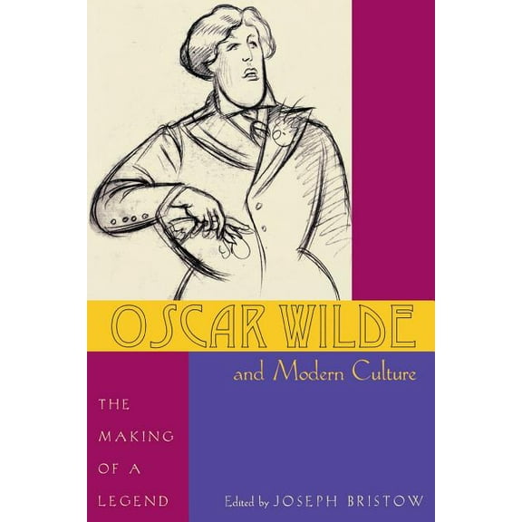 Oscar Wilde and Modern Culture: The Making of a Legend