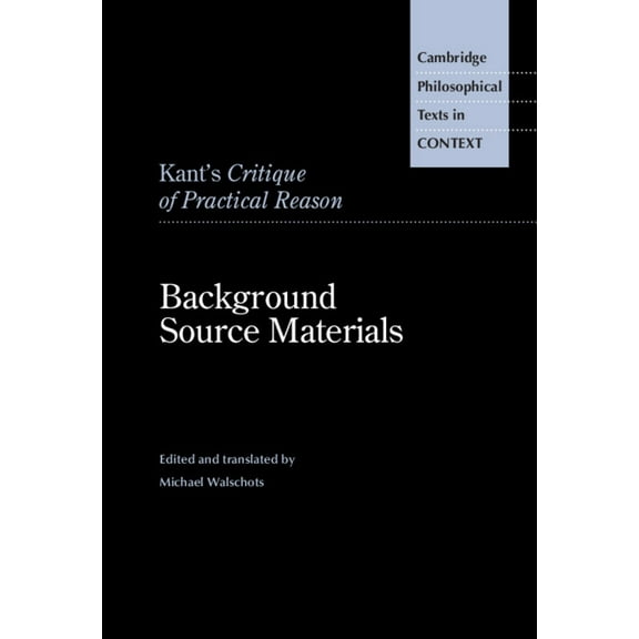 Cambridge Philosophical Texts in Context Kant's Critique of Practical Reason: Background Source Materials, (Hardcover)