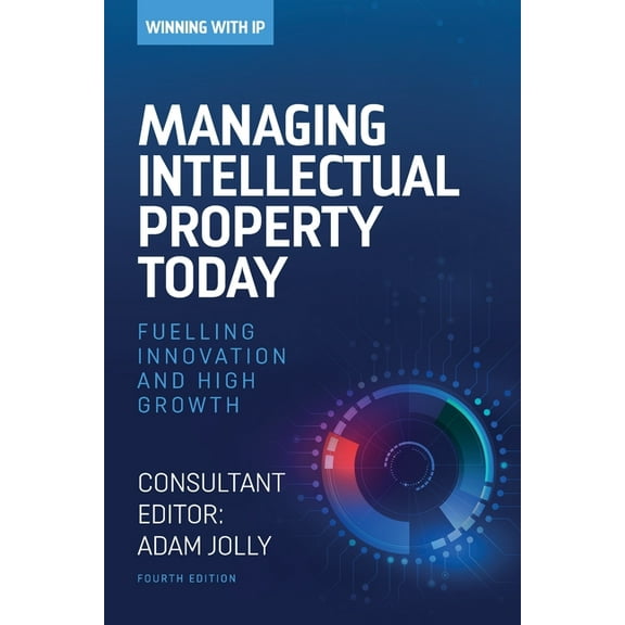 Winning with IP Managing Intellectual Property Today: Fuelling innovation and high growth, (Paperback)