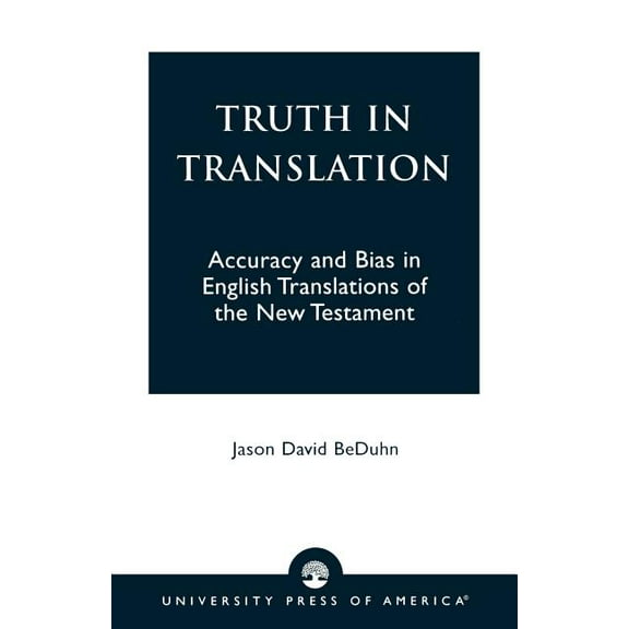 Truth in Translation: Accuracy and Bias in English Translations of the New Testament, (Paperback)