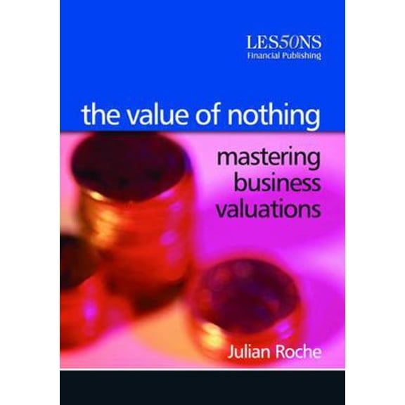 Pre-Owned The Value of Nothing: Mastering Business Valuations (Paperback) 0852976879 9780852976876