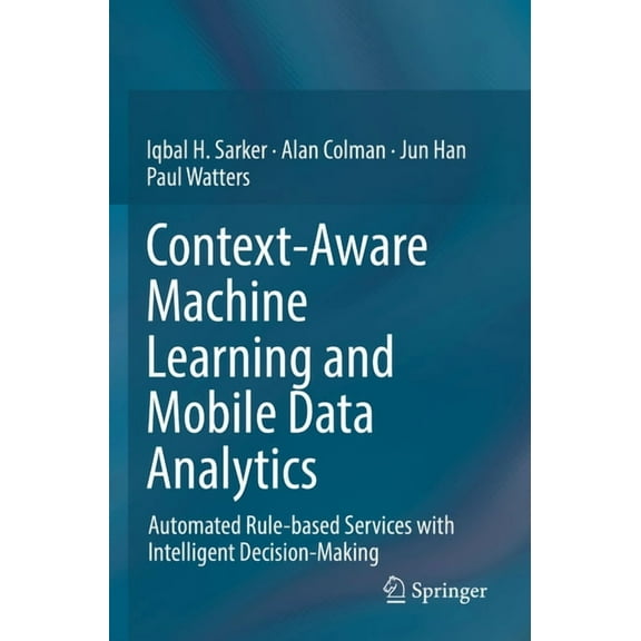 Context-Aware Machine Learning and Mobile Data Analytics: Automated Rule-Based Services with Intelligent Decision-Making, (Paperback)