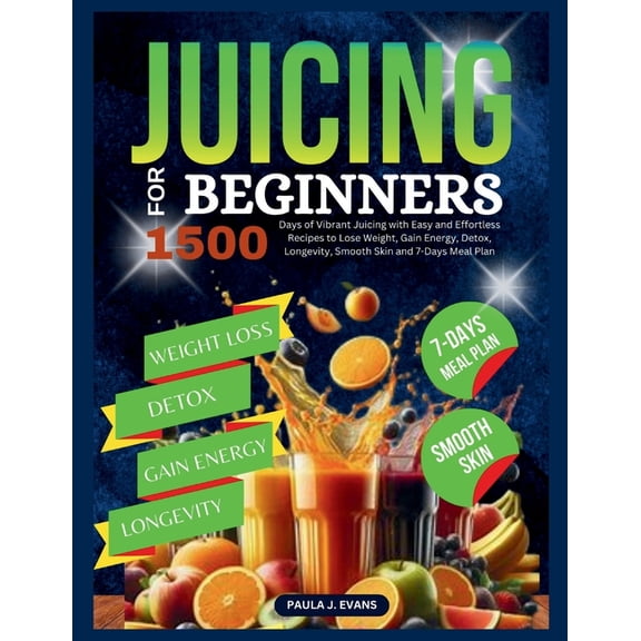 Juicing For Beginners: 1500 Days of Vibrant Juicing with Easy and Effortless Recipes to Lose Weight, Gain Energy, Detox, Longevity, Smooth Skin and 7-Days Meal Plan (Paperback)