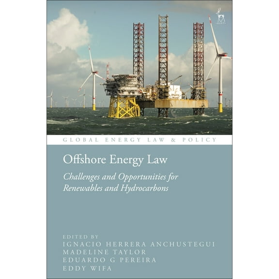 Global Energy Law and Policy Offshore Energy Law: Challenges and Opportunities for Renewables and Hydrocarbons, (Hardcover)