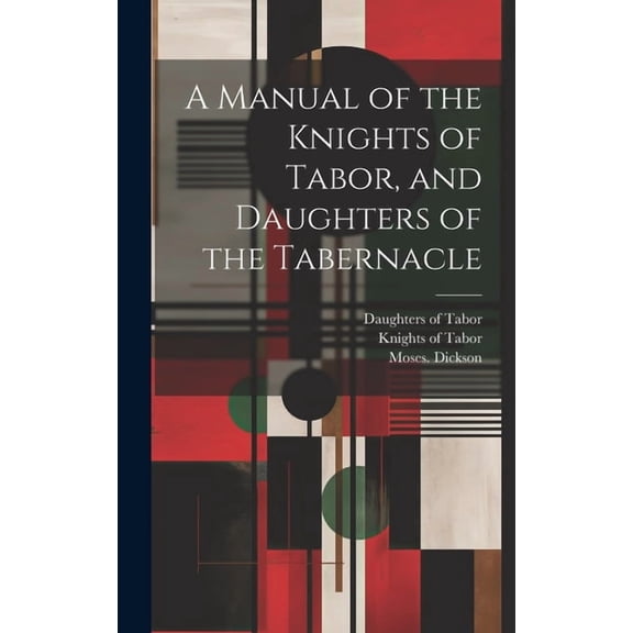 A Manual of the Knights of Tabor, and Daughters of the Tabernacle (Hardcover)