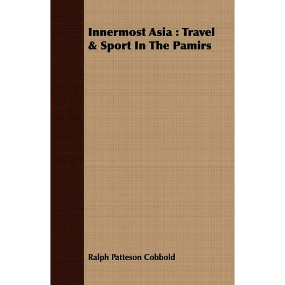 Innermost Asia : Travel & Sport in the Pamirs