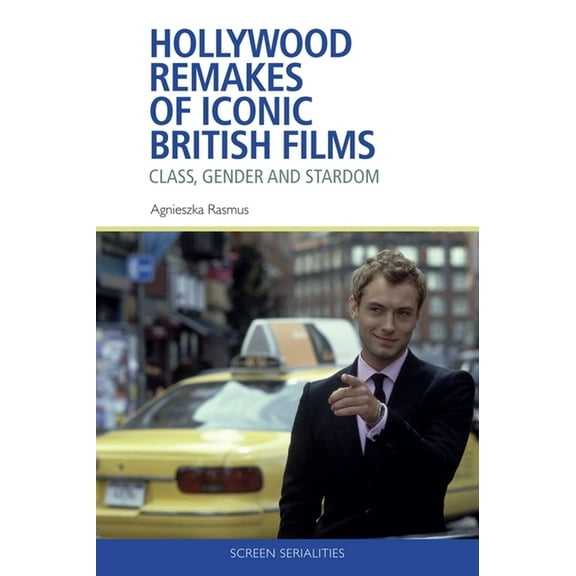 Screen Serialities Hollywood Remakes of Iconic British Films: Class, Gender and Stardom, (Paperback)