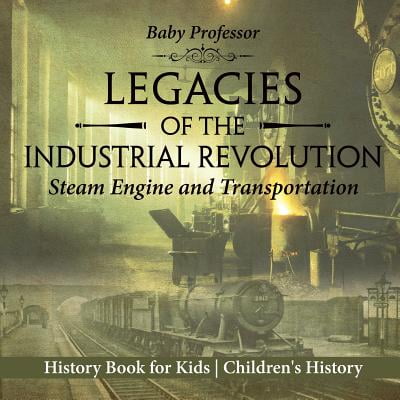 Legacies Of The Industrial Revolution Steam Engine And