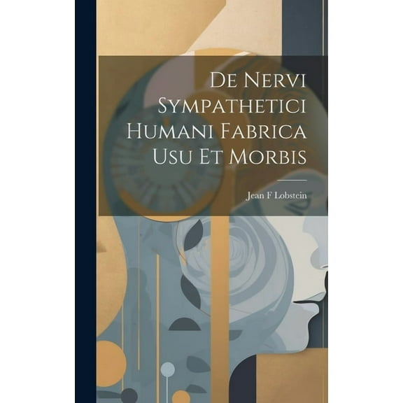 De Nervi Sympathetici Humani Fabrica usu et Morbis (Hardcover)