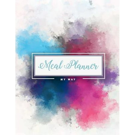 Meal Planner: My Way: Multiple Watercolor, Meal and Exercise Notebook, Track and Plan Your Meals, Daily Weight Loss Journal, Meal