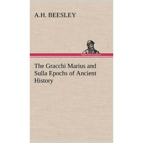The Gracchi Marius and Sulla Epochs of Ancient History (Hardcover)