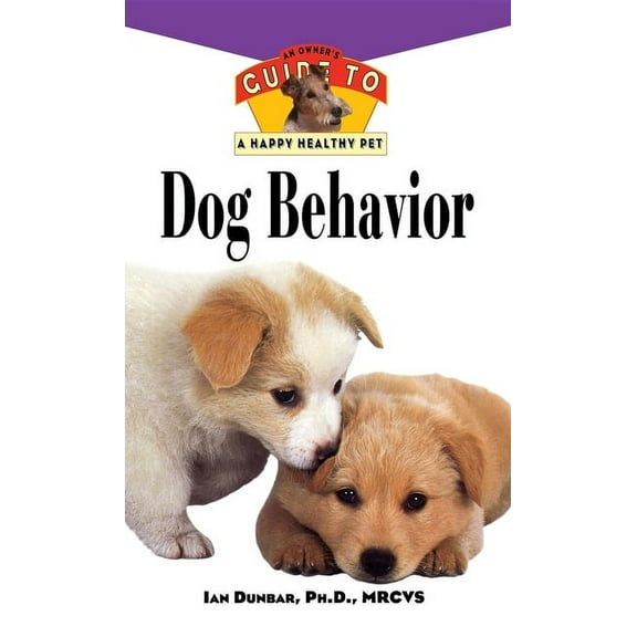 Dog Behavior: An Owner's Guide to a Happy Healthy Pet