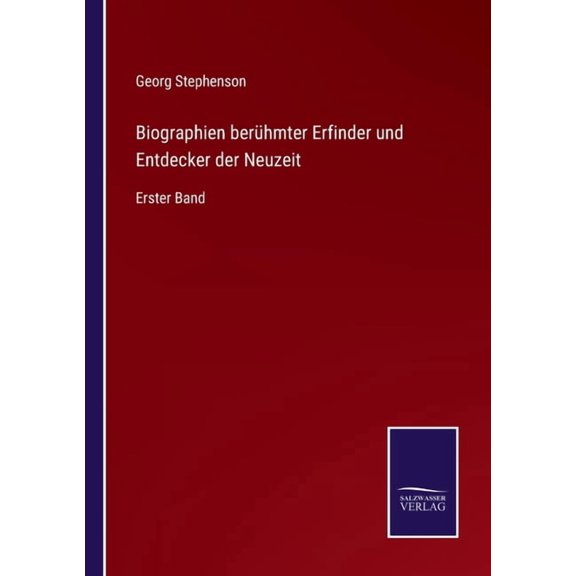 Biographien ber?hmter Erfinder und Entdecker der Neuzeit:Erster Band