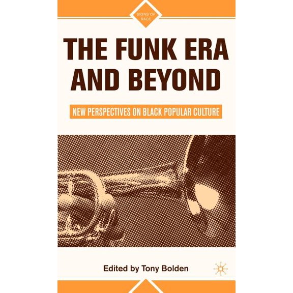 Signs of Race The Funk Era and Beyond: New Perspectives on Black Popular Culture, (Hardcover)