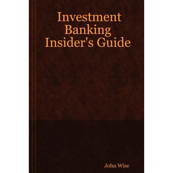 Investment Banking Insider's Guide, (Paperback)
